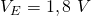 V_E=1,8~V