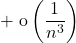   \displaystyle + \; \textrm{o} \left ( \frac 1 {n ^3} \right )