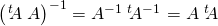 \left(\left. ^{t}\hspace{-0.1cm}A\right. A\right) ^{-1}=A^{-1}\left. ^{t}\hspace{-0.1cm}A^{-1}\right. =A\left. ^{t}\hspace{-0.1cm}A\right.