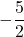 -\dfrac{5}{2}