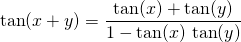 \quad \tan(x + y) = \displaystyle \frac {\tan(x) + \tan(y)} {1 - \tan(x) \, \tan(y)}