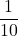 \dfrac{1}{10}