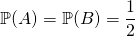 \quad \quad \quad  \displaystyle \mathbb{P}(A) = \mathbb{P}(B) = \frac 1 2