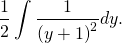\[\dfrac12 \int \dfrac{1}{ \left( y + 1 \right)^2} dy .\]