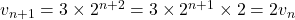 v_{n+1}=3\times 2^{n+2}=3\times 2^{n+1}\times 2=2v_n