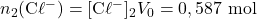 n_2(\mathrm{C\ell^{-}})=[\mathrm{C\ell^{-}}]_2V_0=0,587~\mathrm{mol}