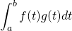 \displaystyle \int_{a}^{b}f(t)g(t)dt