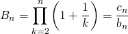 \displaystyle B_n = \prod _ {k = 2} ^n \left ( 1 + \frac 1 {k} \right )= \frac {c_n} {b_n}
