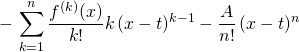   \displaystyle   -\,   \sum _{k = 1} ^n \frac {f ^{(k)}(x)} {k!} k \, (x - t) ^{k - 1} - \frac {A} {n!}\, (x - t)^{n}