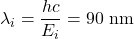 \lambda_i=\dfrac{hc}{E_i}=90~\mathrm{nm}