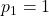 p_{1}=1