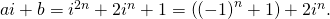 ai + b = i^{2n} + 2 i^n + 1 = \left( \left( - 1 \right)^n + 1 \right) + 2 i^n.