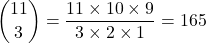 \dbinom{11}{3}=\dfrac{11\times 10\times 9}{3\times 2\times 1}=165