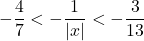 -\dfrac{4}{7}<-\dfrac{1}{|x|}<-\dfrac{3}{13}