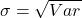 \sigma=\sqrt{Var}