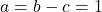 a=b-c=1