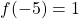 f(-5)=1