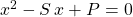 x^2 - S \, x + P = 0