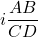 i\displaystyle{\frac{AB}{CD}}