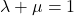 \lambda+\mu=1