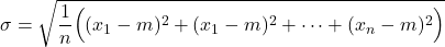 \sigma=\sqrt{\dfrac{1}{n}\Big((x_1-m)^2+(x_1-m)^2+ \dots + (x_n-m)^2\Big)}