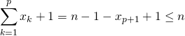 \quad \displaystyle \sum_{k = 1}^{p} x_k + 1 = n - 1 - x_{p + 1} + 1 \leq n