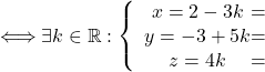 \[\Longleftrightarrow \exists k \in \mathbb{R}: \left \{ \begin{array}{c @{=} c} x = 2-3k \\ y = -3+5k \\ z = 4k \\ \end{array} \right.\]