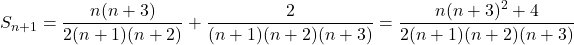 \[ S_{n+1} = \dfrac{n(n+3)}{2(n+1)(n+2)} + \dfrac{2}{(n+1)(n+2)(n+3)} = \dfrac{n(n+3)^2 + 4}{2(n+1)(n+2)(n+3)} \]