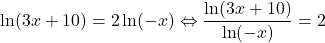 \ln(3x+10)=2\ln(-x)\Leftrightarrow \displaystyle\frac{\ln(3x+10)}{\ln(-x)}=2