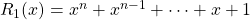 R_1(x) = x ^n + x ^{n - 1} + \cdots + x + 1