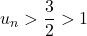 u_n > \dfrac{3}{2} > 1