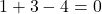 1+3-4=0