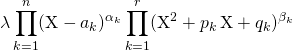 \displaystyle\lambda  \prod _ {k = 1} ^n (\textrm{X} - a_k) ^{\alpha_ k} \prod _{k = 1} ^r (\textrm{X} ^2 + p_k \, \textrm{X} + q_k) ^{\beta _ k}