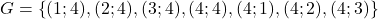 G=\left\lbrace (1;4), (2;4), (3;4), (4;4), (4;1), (4;2), (4;3)\right\rbrace