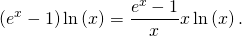\[\left( e^x - 1 \right) \ln \left( x \right) = \dfrac{e^x - 1}{x} x \ln \left( x \right).\]