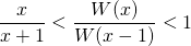 \displaystyle \frac {x} {x + 1}  < \frac {W(x)} {W(x - 1)} < 1
