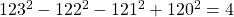 123^2 - 122^2 - 121^2 + 120^2 = 4