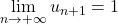 \displaystyle\lim_{n\to+\infty}u_{n+1}=1