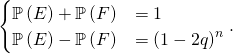 \[\begin{cases} \mathbb{P} \left( E \right) + \mathbb{P} \left( F \right) & = 1 \\ \mathbb{P} \left( E \right) - \mathbb{P} \left( F \right) & = \left( 1 - 2 q \right)^n \end{cases}.\]