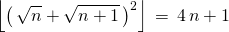 \quad \displaystyle \left \lfloor \left (\,   \sqrt{n} + \sqrt{n + 1} \, \right ) ^2 \right \rfloor \, = \, 4\,  n + 1