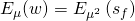 E_{\mu }(w)=E_{\mu ^{2}}\left( s_{f}\right)