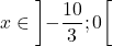 x\in \displaystyle\left]-\frac{10}{3}; 0\right[