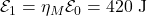 \mathcal{E}_1=\eta_M\mathcal{E}_0=420~\mathrm{J}