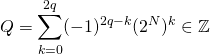 \quad \displaystyle Q = \sum _ {k = 0} ^{2 q} (-1) ^{2 q - k} (2 ^N) ^k \in \mathbb {Z}