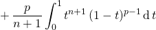 \quad \quad \quad \; \displaystyle +\,  \frac {p} {n + 1} \int_0 ^1 t ^{n + 1} \, (1 - t) ^{p - 1} \, \textrm{d} \, t