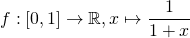 f:[0,1]\to\mathbb{R},x\mapsto\dfrac1{1+x}