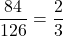 \dfrac{84}{126} = \dfrac{2}{3}