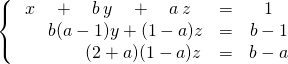 \left \{ \begin{matrix}x \quad + \quad b\,   y \quad +\quad  a\, z &=&1 \\ \quad \quad  b(a- 1) y + (1 - a) z &=& b - 1 \\ \quad \quad   \quad \quad   (2 + a) (1 - a) z &=& b - a \end{matrix} \right.