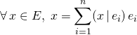 \forall \, x \in E,\; \displaystyle x = \sum_ {i = 1} ^n (x \, | \, e_i) \, e_i