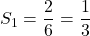 S_1 = \dfrac{2}{6} = \dfrac{1}{3}